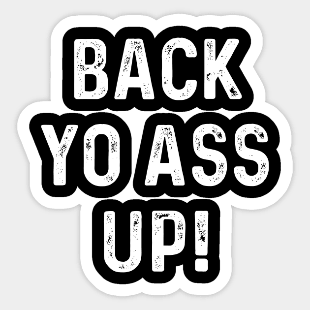 Back Yo Ass Up Sticker by agapimou